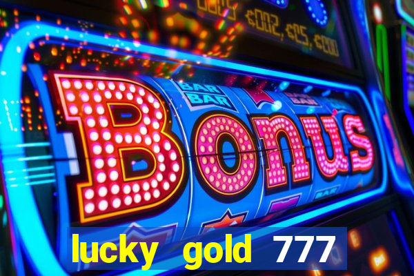 lucky gold 777 paga mesmo